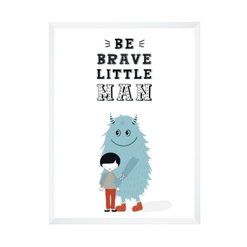 Children's poster Be brave little man_2 50X70 cm + white frame