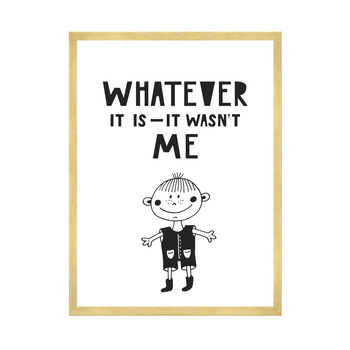 Children's poster Whatever it is - it wasn't me 40X50 cm + gold frame