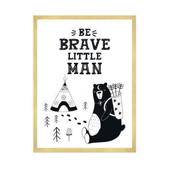 Children's poster Be brave little man 40X50 cm + gold frame