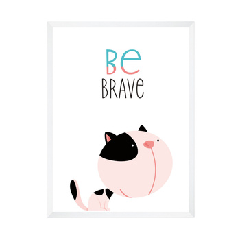 Children's poster Kitten be brave 40X50 cm + white frame