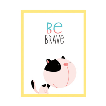 Children's poster Kitten be brave 30X40 cm + yellow frame