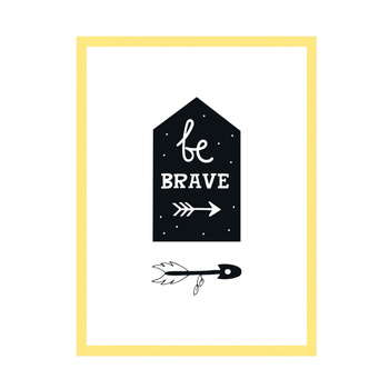 Children's poster Be brave 21X29.7 cm + yellow frame