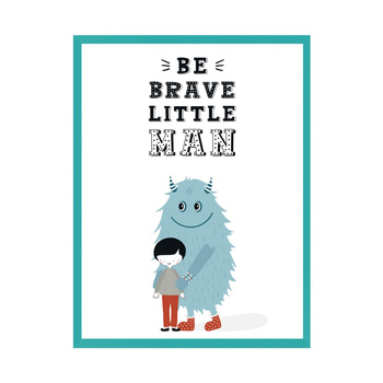Children's poster Be brave little man_2 40X50 cm + frame turquoise sea