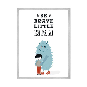 Children's poster Be brave little man_2 40X50 cm + silver frame