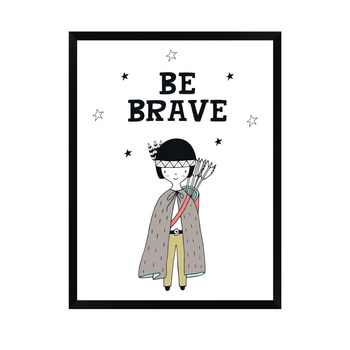 Children's poster Be barave Indian 40X50 cm + black frame