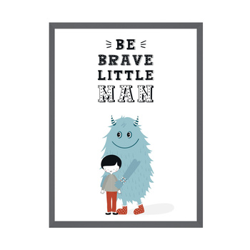 Children's poster Be brave little man_2 50X70 cm + stone gray frame