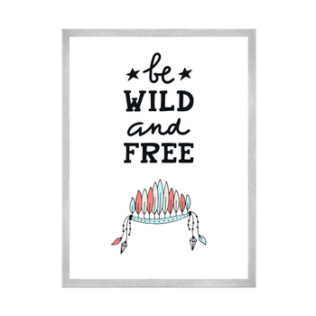Children's poster Be wild and free 40X50 cm + silver frame