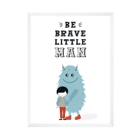 Children's poster Be brave little man_2 40X50 cm + white frame