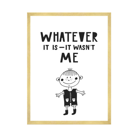 Children's poster Whatever it is - it wasn't me 40X50 cm + gold frame